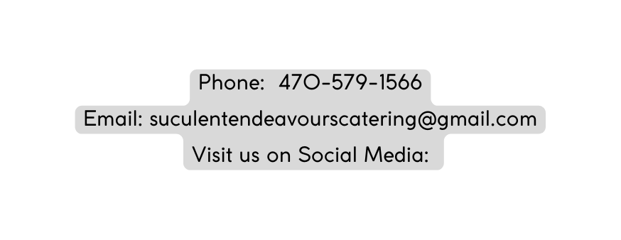 Phone 470 579 1566 Email suculentendeavourscatering gmail com Visit us on Social Media